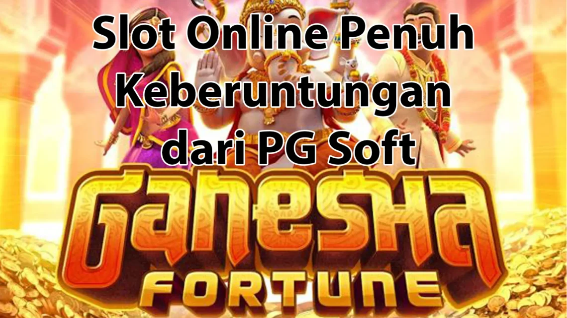 Ganesha Fortune: Slot Online Penuh Keberuntungan dari PG Soft