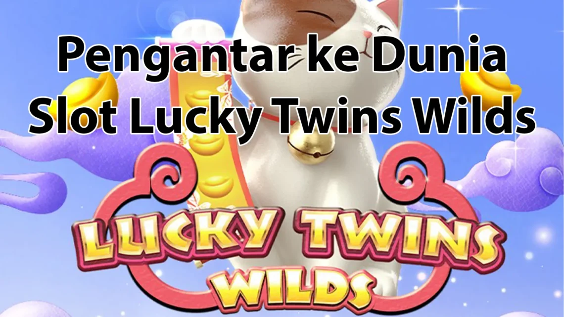 Panduan Lengkap Slot Lucky Twins Wilds dari Provider Microgaming