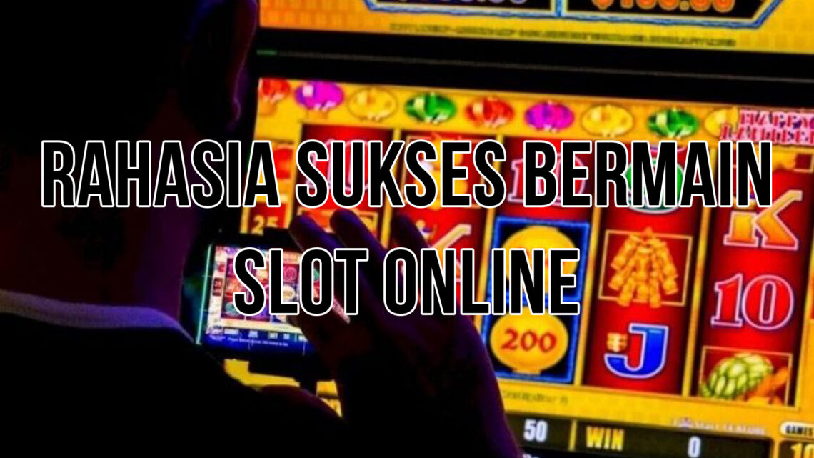 Rahasia Sukses Bermain Slot Online: Strategi yang Terbukti Meningkatkan Peluang Anda