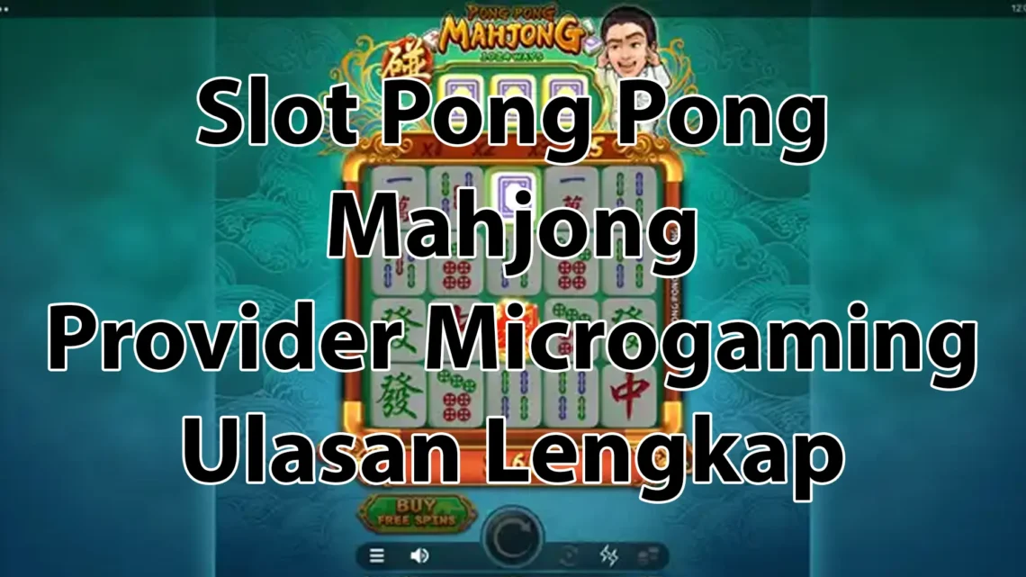 Slot Pong Pong Mahjong Provider Microgaming: Sebuah Ulasan Lengkap
