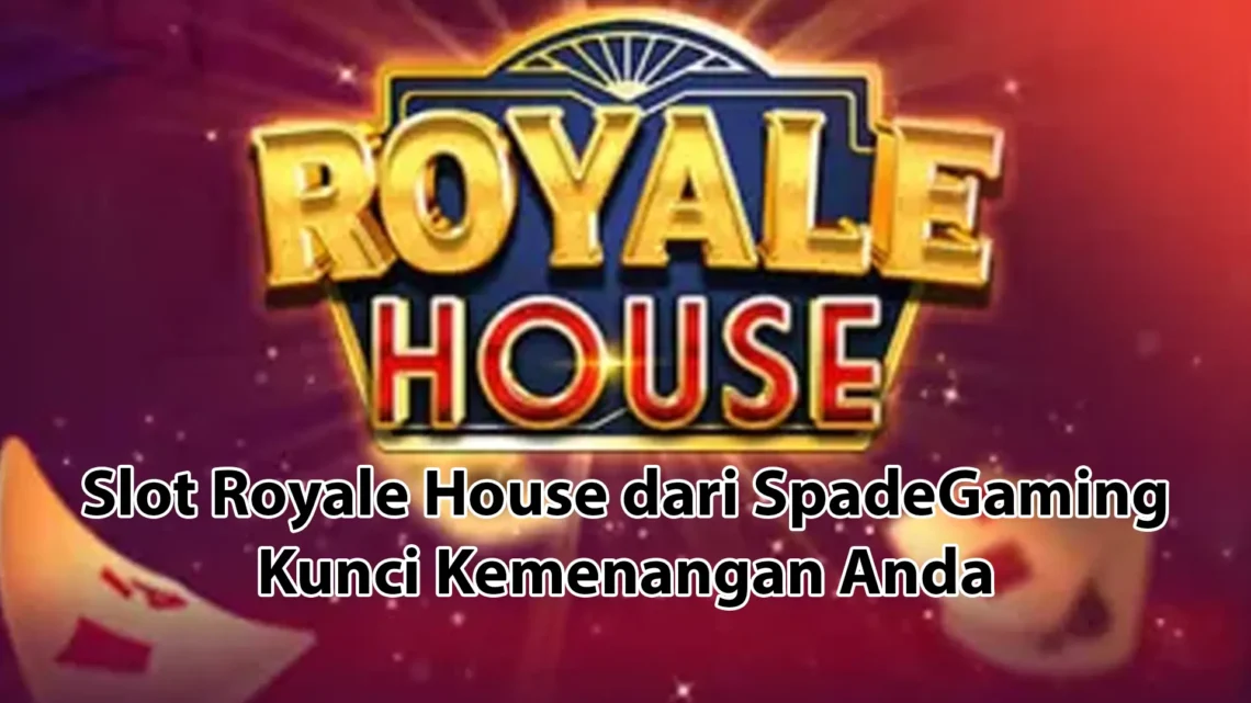 Permainan Slot Royale House dari SpadeGaming: Kunci Kemenangan Anda